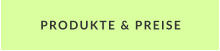 PRODUKTE & PREISE