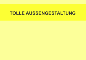 TOLLE AUSSENGESTALTUNG