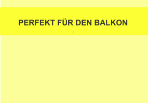 PERFEKT FÜR DEN BALKON  E