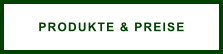 PRODUKTE & PREISE