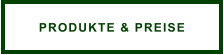 PRODUKTE & PREISE
